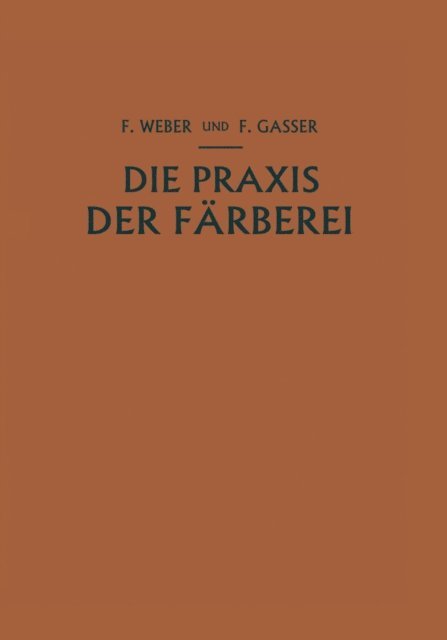 Fritz Gasser, Franz Weber - Die Praxis der Färberei, E-bok