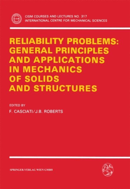 J.B. Roberts, F. Casciati - Reliability Problems: General Principles and Applications in Mechanics of Solids and Structures, E-bok