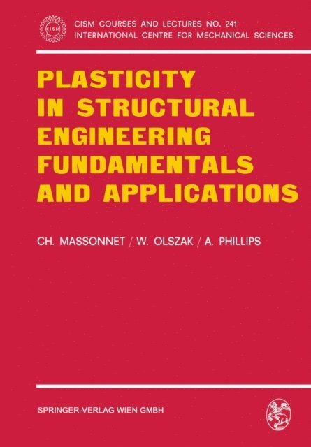 A. Phillips, W. Olszak, Ch. Massonnet - Plasticity in Structural Engineering, Fundamentals and Applications, E-bok