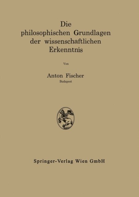 Anton Fischer - Die philosophischen Grundlagen der wissenschaftlichen Erkenntnis, E-bok