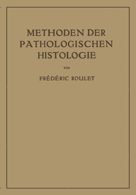 Frederic Roulet - Methoden der Pathologischen Histologie, E-bok