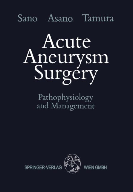 Akira Tamura, Takao Asano, Keiji Sano - Acute Aneurysm Surgery, E-bok