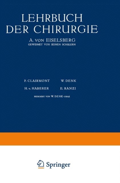 H. Neumann, O. Marburg, Th. Hrynt-Schak, G. Hofer, R. H. v. Haber, W. Goldschmidt, O. Frisch, W. Denk, R. Demmel, P. Clairnond, B. Breitner, A. von Eiselsberg, E. Ranzy, W. Denk, H.v. Haberer, P. Clairmont - Lehrbuch der Chirurgie, E-bok