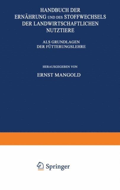 G. Staiger, O. Spengler, M. Schieblich, C. Neuberg, K. Mohs, E. Mangold, M. Ludtke, W. Lintzel, W. Lenkeit, F. Lehmann, F. Honcamp, F. Hayduck, K. Felix, C. Brahm, Ernst Mangold - Handbuch der Ernährung und des Stoffwechsels der Landwirtschaftlichen Nutztiere, E-bok