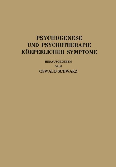J. Strandberg, O. Schwarz, P. Schilder, C. Pototzky, A. Mayer, Th. Hoepfner, R. Heyer, L. Braun, J. Bauer, R. Allers, Oswald Schwarz - Psychogenese und Psychotherapie Körperlicher Symptome, E-bok