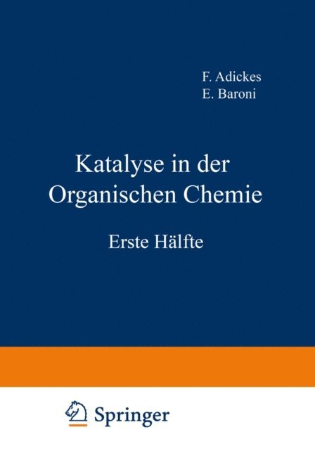 O. Neunhoeffer, H.L. DuMont, E.B. Maxted, J. Lindner, W. Krabbe, F. Klages, H. G. Hummel, H. Hopf, G. Hesse, K. Hasse, R. Criegee, J.W. Breitenbach, M. Bogemann, E. Baroni, F. Adickes, G.-M. Schwab - Katalyse in der Organischen Chemie, E-bok