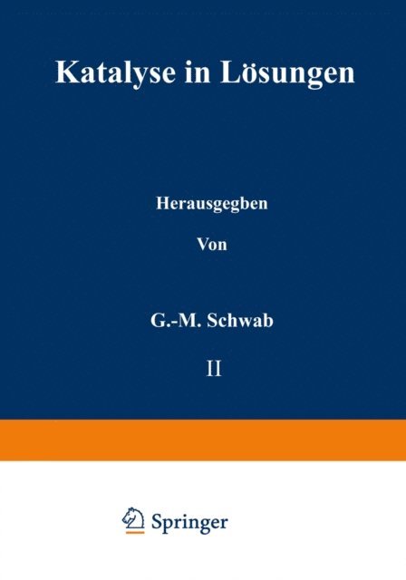 H. Schmid, E. Rothstein, O. Reitz, M. Kilpatrick, Ch. Dufraisse, P. Chovin, R. P. Bell, J. W. Baker, G.-M. Schwab - Katalyse in Lösungen, E-bok
