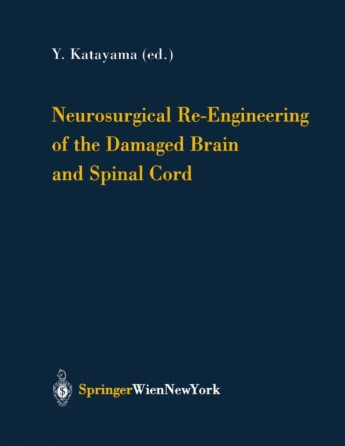 Yoichi Katayama - Neurosurgical Re-Engineering of the Damaged Brain and Spinal Cord, E-bok