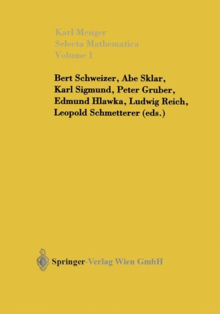 Karl Menger, Ludwig Reich, Edmund Hlawka, Peter Gruber, Leopold Schmetterer, Karl Sigmund, Abe Sklar, Bert Schweizer - Selecta Mathematica I, E-bok