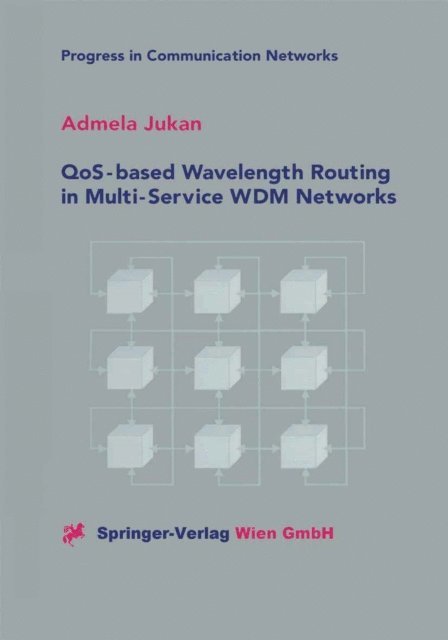 Admela Jukan - QoS-based Wavelength Routing in Multi-Service WDM Networks, E-bok