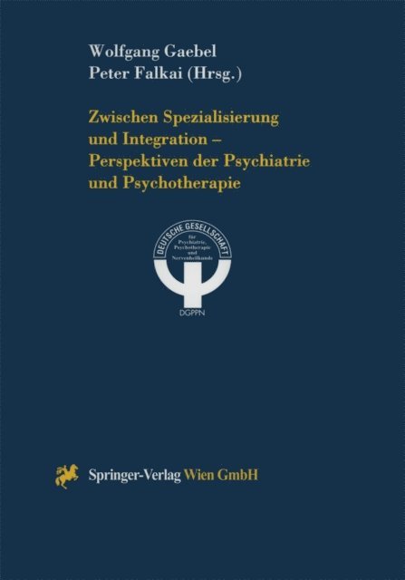 Peter Falkai, Wolfgang Gaebel - Zwischen Spezialisierung und Integration — Perspektiven der Psychiatrie und Psychotherapie, E-bok