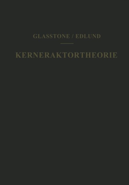 Milton C. Edlund, Samuel Glasstone - Kernreaktortheorie, E-bok