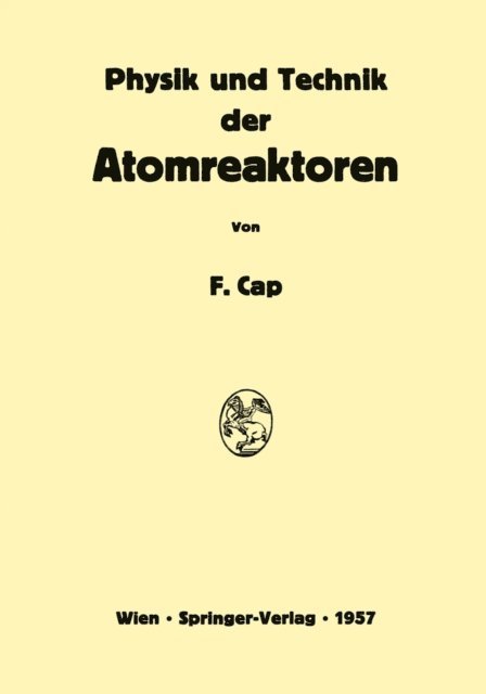 Ferdinand Cap - Physik und Technik der Atomreaktoren, E-bok