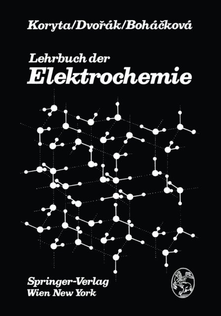 V. Bohackova, J. Dvorak, J. Koryta - Lehrbuch der Elektrochemie, E-bok