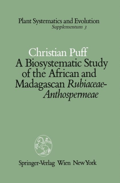 Christian Puff - Biosystematic Study of the African and Madagascan Rubiaceae-Anthospermeae, E-bok