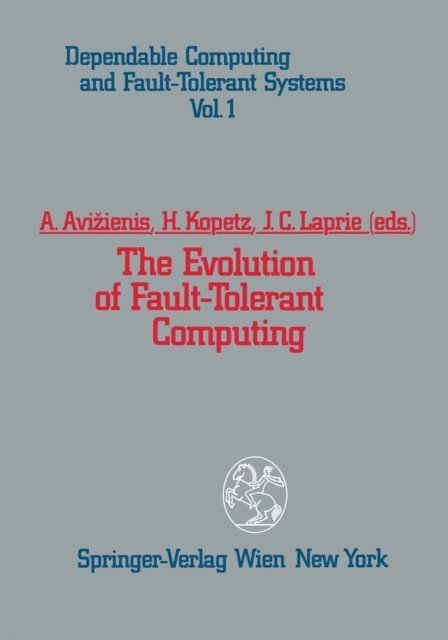 J.C. Laprie, H. Kopetz, A. Avizienis - Evolution of Fault-Tolerant Computing, E-bok