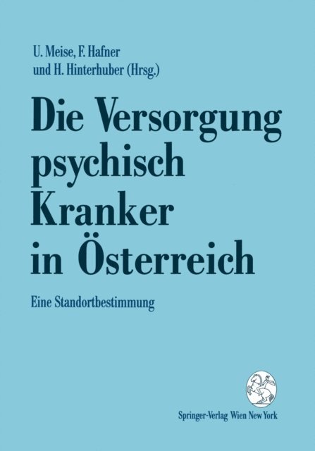 Hartmann Hinterhuber, Friederike Hafner, Ullrich Meise - Die Versorgung psychisch Kranker in Österreich, E-bok