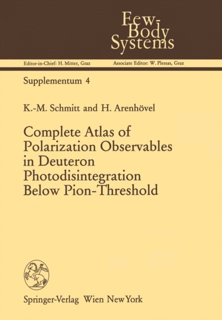 H. Arenhovel, K.-M. Schmitt - Complete Atlas of Polarization Observables in Deuteron Photodisintegration Below Pion-Threshold, E-bok