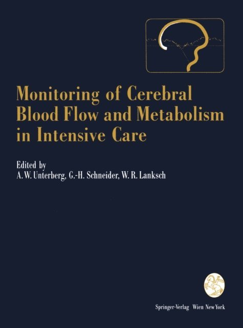 Wolfgang R. Lanksch, Gerd-Helge Schneider, Andreas W. Unterberg - Monitoring of Cerebral Blood Flow and Metabolism in Intensive Care, E-bok