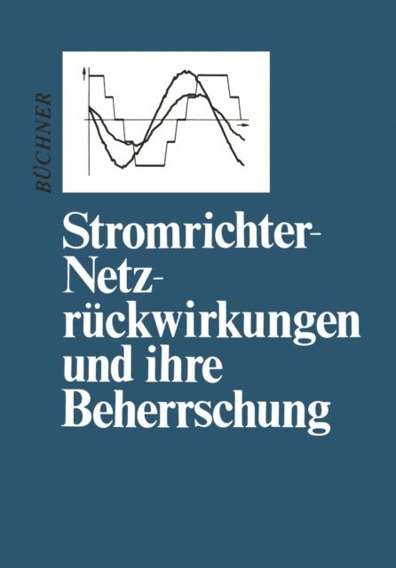 Peter Buchner - Stromrichter-Netzrückwirkungen und ihre Beherrschung, E-bok