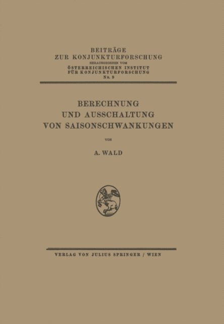 A. Wald, NA Osterr. Inst. f. Konjunkturforschung - Berechnung und Ausschaltung von Saisonschwankungen, E-bok