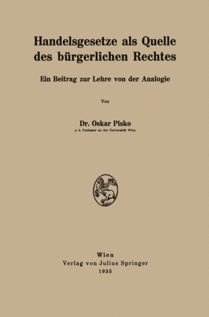 Oskar Pisko - Handelsgesetze als Quelle des bürgerlichen Rechtes, E-bok