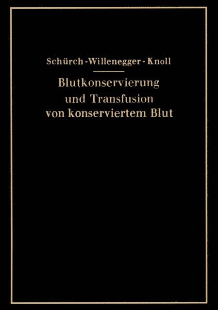 H. Knoll, H. Willenegger, O. Schurch - Blutkonservierung und Transfusion von konserviertem Blut, E-bok