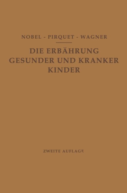 R. Wagner, C. Pirquet, E. Nobel - Die Ernährung Gesunder und Kranker Kinder für Ärzte und Studierende der Medizin, E-bok