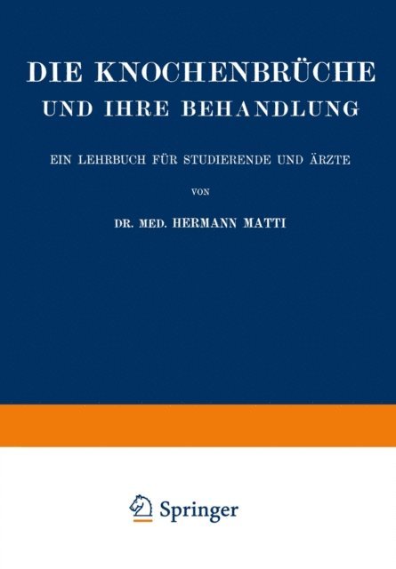 Hermann Matti - Die Spezielle Lehre von den Knochenbrüchen und Ihrer Behandlung Einschliesslich der Komplizierenden Verletzungen des Gehirns und Rückenmarks, E-bok. Tillgänglighet: Lägg i varukorg