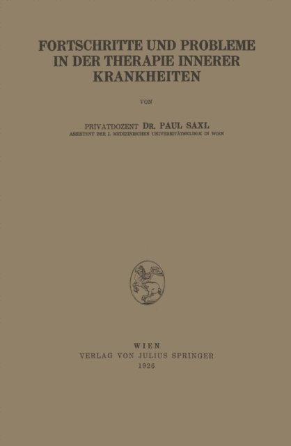 Paul Saxl - Fortschritte und Probleme in der Therapie Innerer Krankheiten, E-bok
