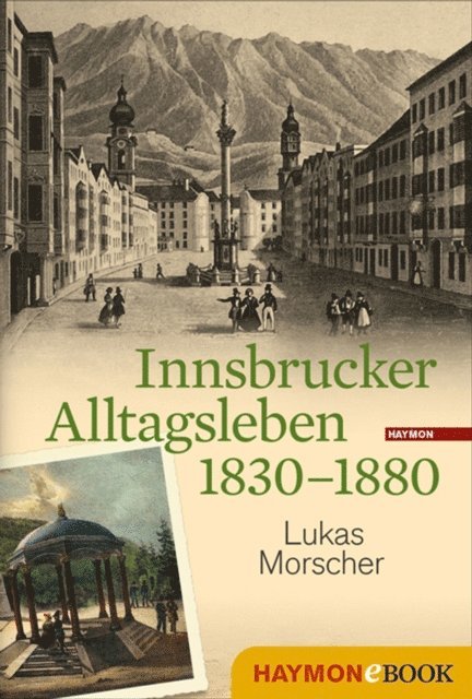 Lukas Morscher - Innsbrucker Alltagsleben 1830-1880, E-bok