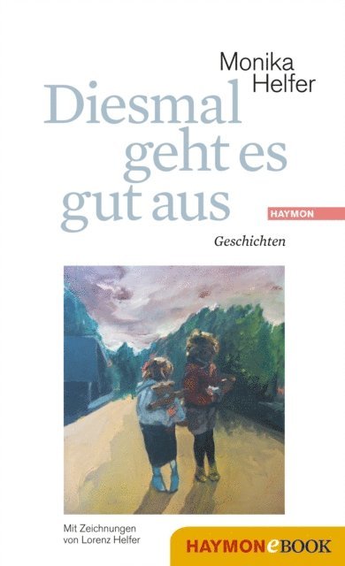 Monika Helfer - Diesmal geht es gut aus, E-bok