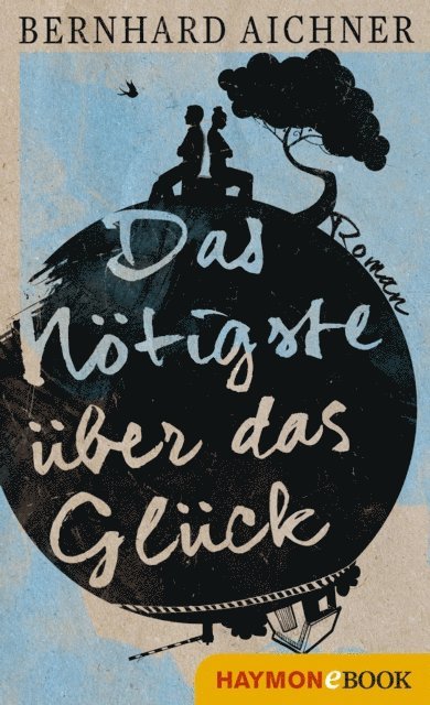 Bernhard Aichner - Das Nötigste über das Glück, E-bok