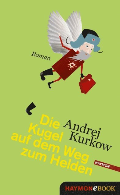 Andrej Kurkow - Die Kugel auf dem Weg zum Helden, E-bok