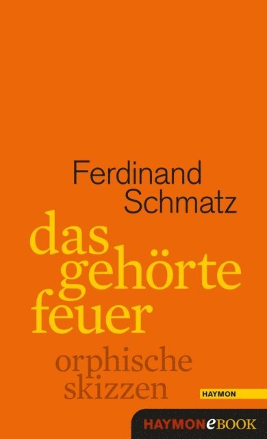 Ferdinand Schmatz - Das gehörte Feuer, E-bok