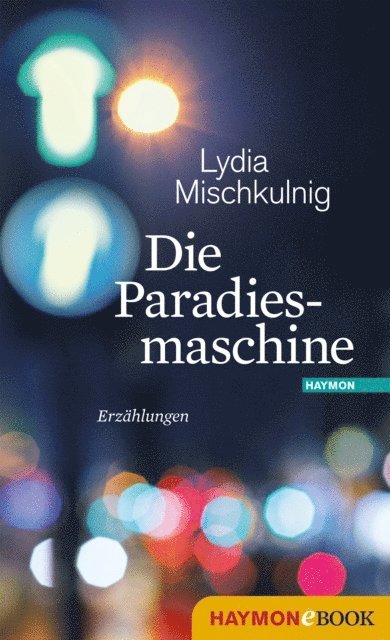 Lydia Mischkulnig - Die Paradiesmaschine, E-bok