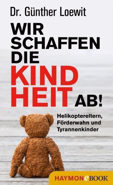 Gunther Loewit - Wir schaffen die Kindheit ab!, E-bok