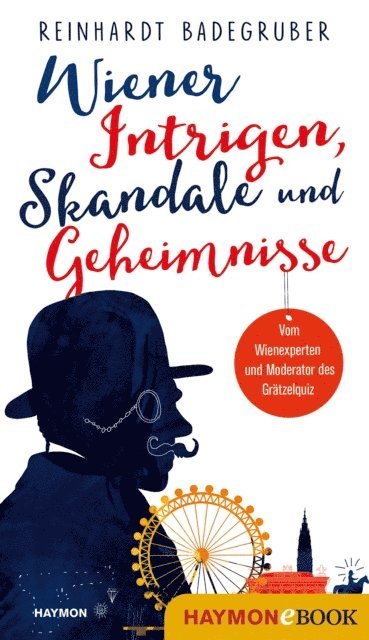 Reinhardt Badegruber - Wiener Intrigen, Skandale und Geheimnisse, E-bok