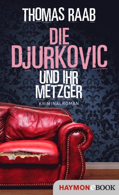 Thomas Raab - Die Djurkovic und ihr Metzger, E-bok
