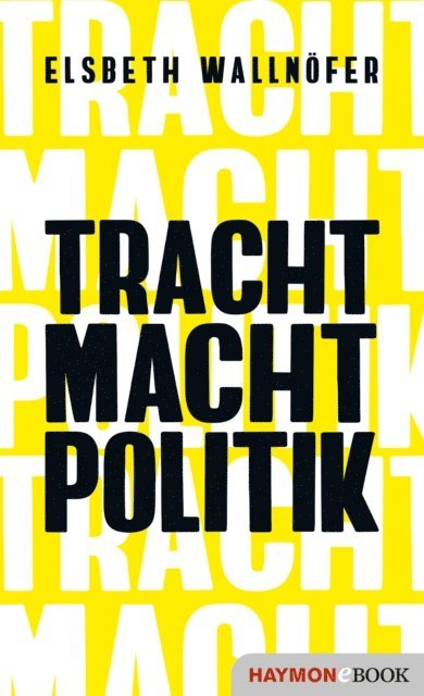 Elsbeth Wallnofer - TRACHT MACHT POLITIK, E-bok