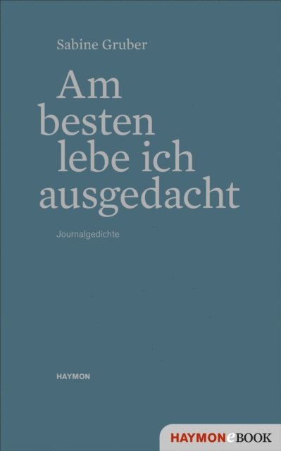 Sabine Gruber - Am besten lebe ich ausgedacht, E-bok