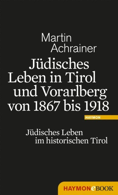 Martin Achrainer - Jüdisches Leben in Tirol und Vorarlberg von 1867 bis 1918, E-bok