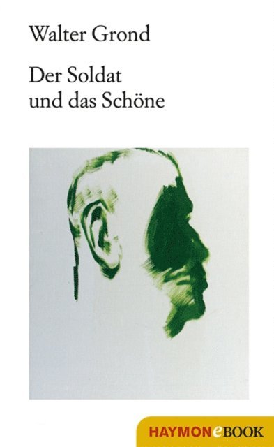Walter Grond - Der Soldat und das Schöne, E-bok