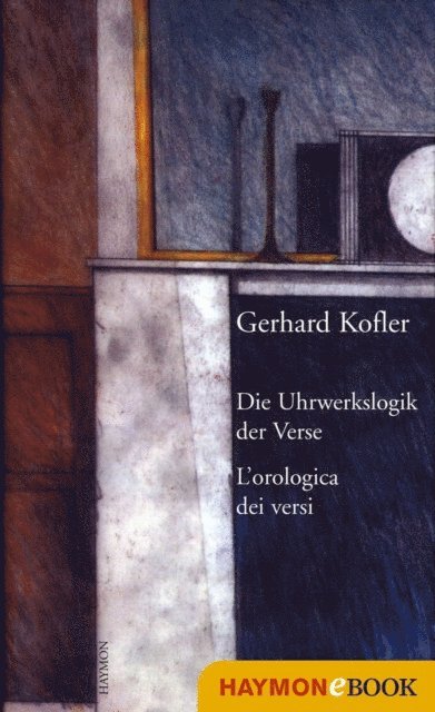 Gerhard Kofler - Die Uhrwerkslogik der Verse/L'Orologica dei versi, E-bok
