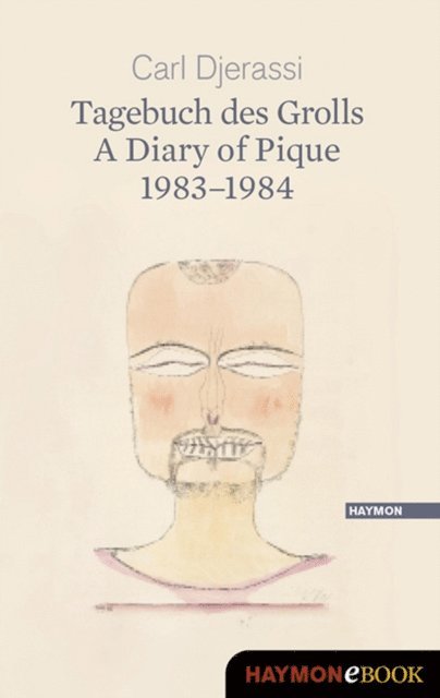 Carl Djerassi - Tagebuch des Grolls. A Diary of Pique 1983-1984, E-bok