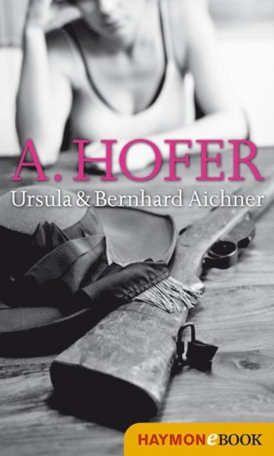 Bernhard Aichner, Ursula Aichner - A. Hofer, E-bok