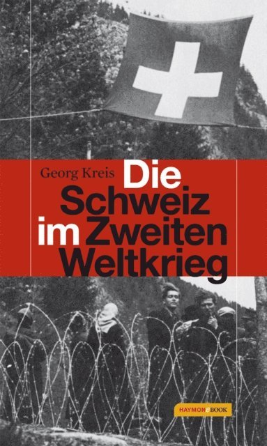 Georg Kreis - Die Schweiz im Zweiten Weltkrieg, E-bok