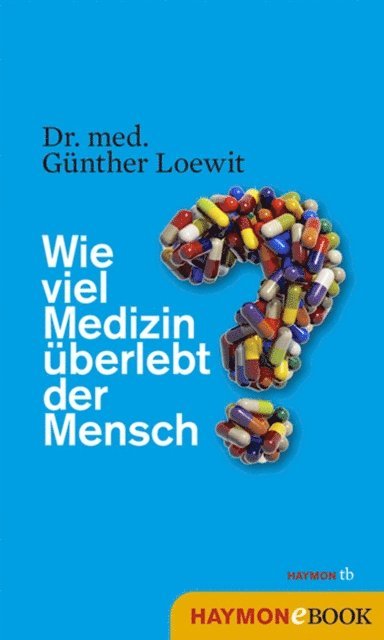 Gunther Loewit - Wie viel Medizin überlebt der Mensch?, E-bok
