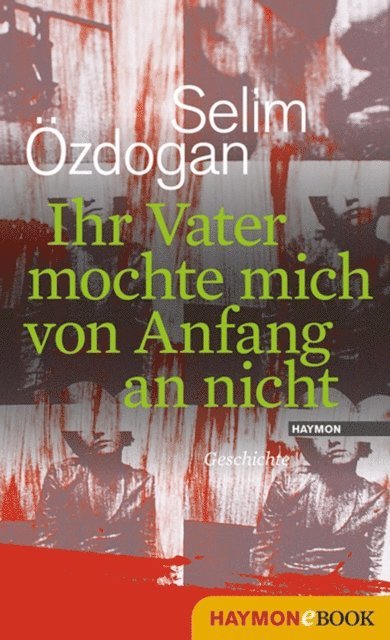 Selim Ozdogan - Ihr Vater mochte mich von Anfang an nicht, E-bok