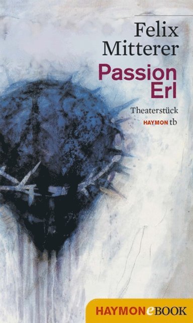 Felix Mitterer - Passion Erl, E-bok